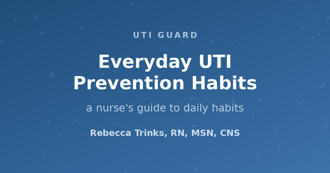 A Nurse's Guide to Everyday UTI Prevention Habits